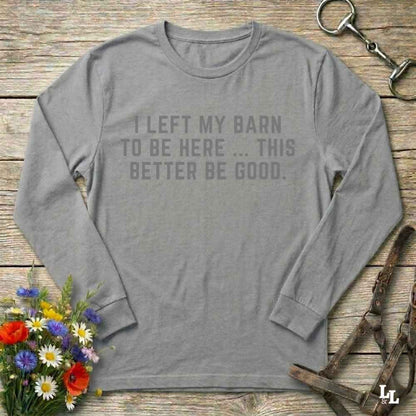 gray  I Left my Barn to be Here Long Sleeve Tee for Horse Lovers, Riding Apparel