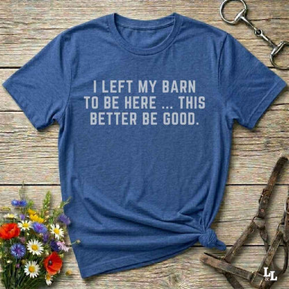 blue  I Left my Barn to be Here T-Shirt for Horse Lovers, Barn Wear Riding Apparel