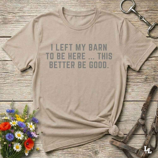 beige  I Left my Barn to be Here T-Shirt for Horse Lovers, Barn Wear Riding Apparel