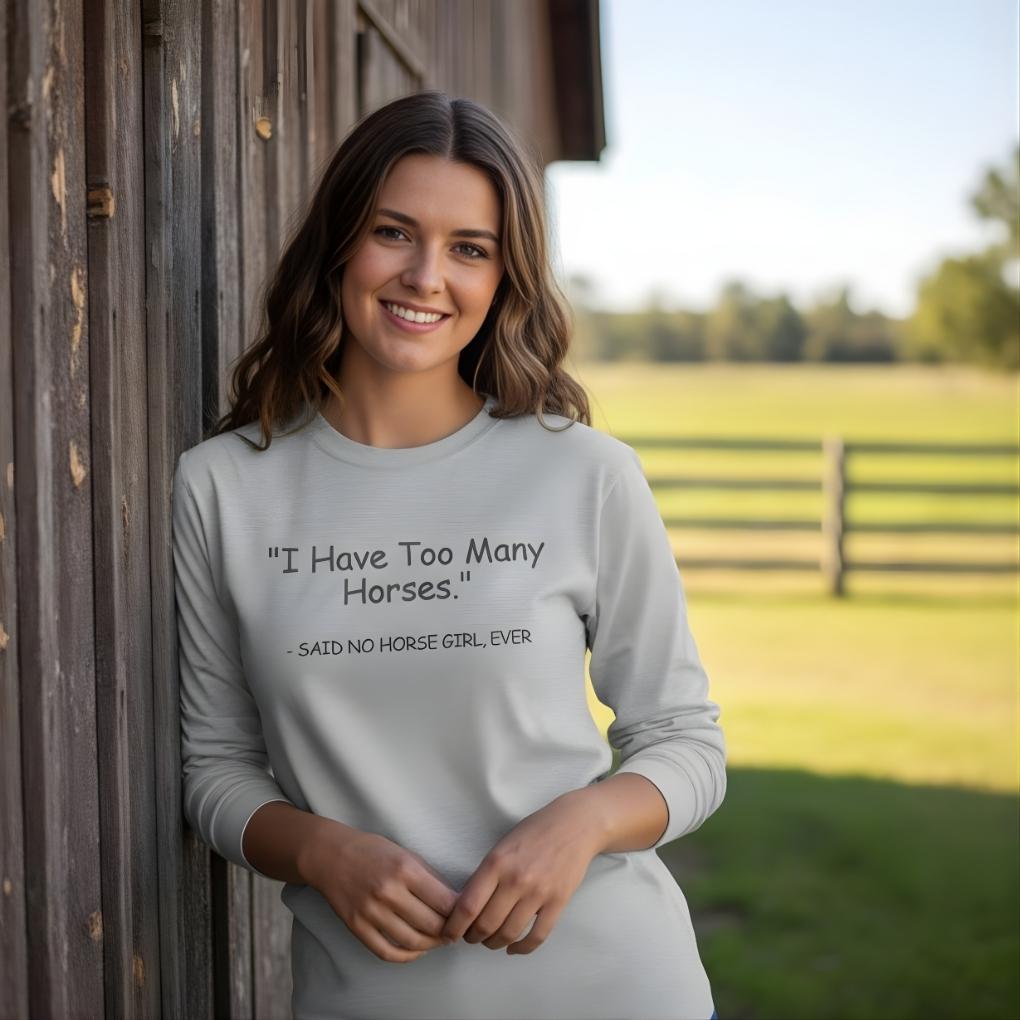 Too Many Horses Long Sleeve Tee for Horse Lovers, Trail Riding Tee, Riding Apparel