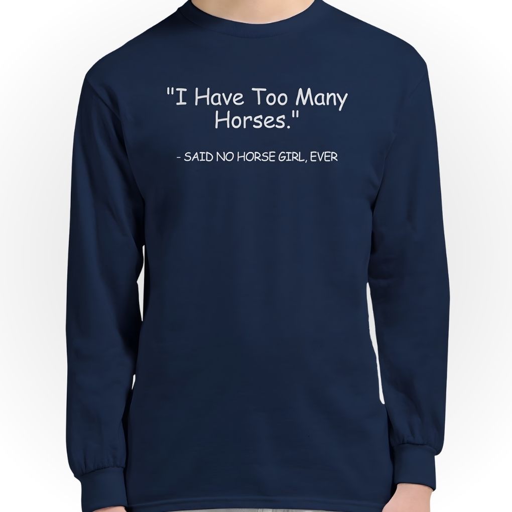 Blue Too Many Horses Long Sleeve Tee for Horse Lovers, Trail Riding Tee, Riding Apparel