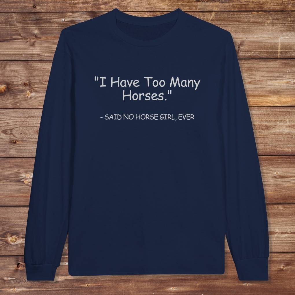 Navy Blue Too Many Horses Long Sleeve Tee for Horse Lovers, Trail Riding Tee, Riding Apparel