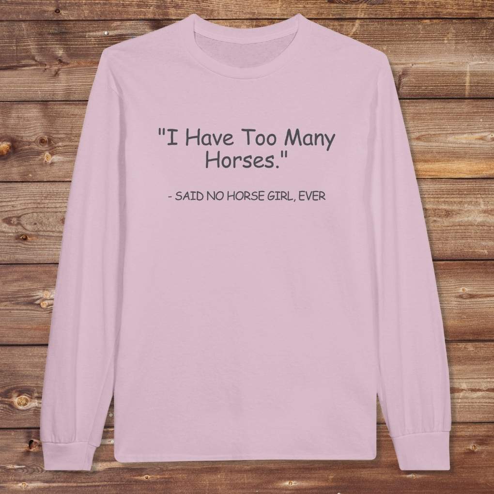 Pink Too Many Horses Long Sleeve Tee for Horse Lovers, Trail Riding Tee, Riding Apparel