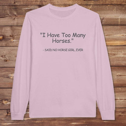 Pink Too Many Horses Long Sleeve Tee for Horse Lovers, Trail Riding Tee, Riding Apparel