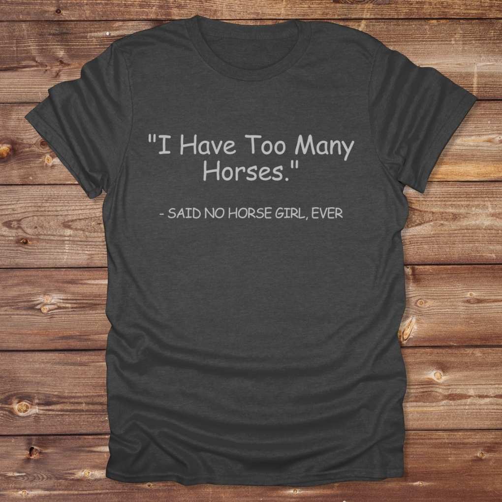 Dark Grey Never Too Many T-Shirt for Horse Lovers, Barn Wear, Riding Apparel Trail Riding Tee