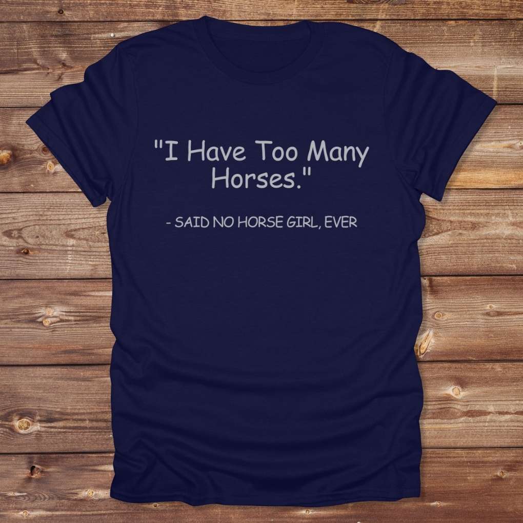 Navy Blue Never Too Many T-Shirt for Horse Lovers, Barn Wear, Riding Apparel Trail Riding Tee
