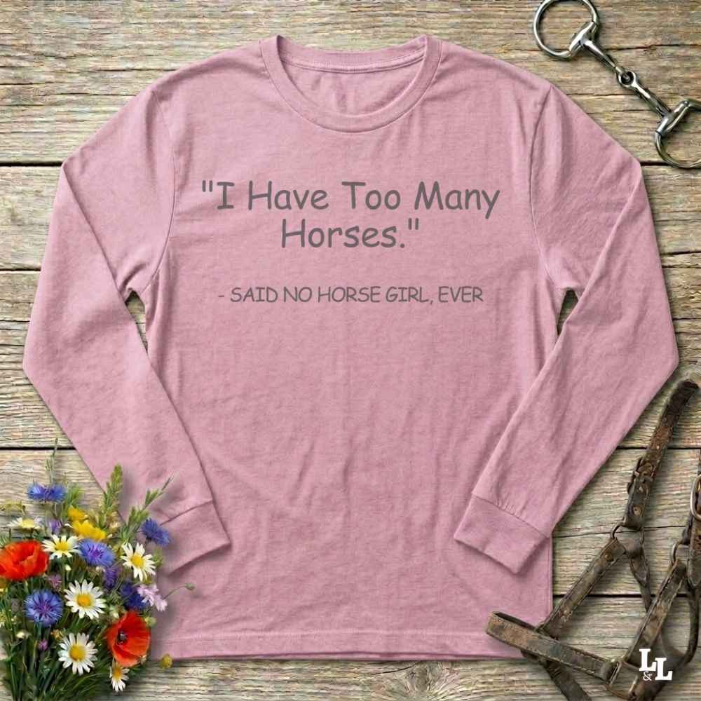pink Too Many Horses Long Sleeve Tee for Horse Lovers, Trail Riding Tee, Riding Apparel