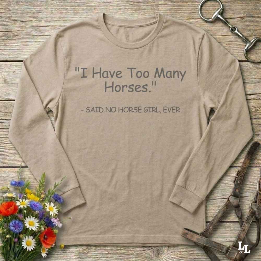 beige Too Many Horses Long Sleeve Tee for Horse Lovers, Trail Riding Tee, Riding Apparel