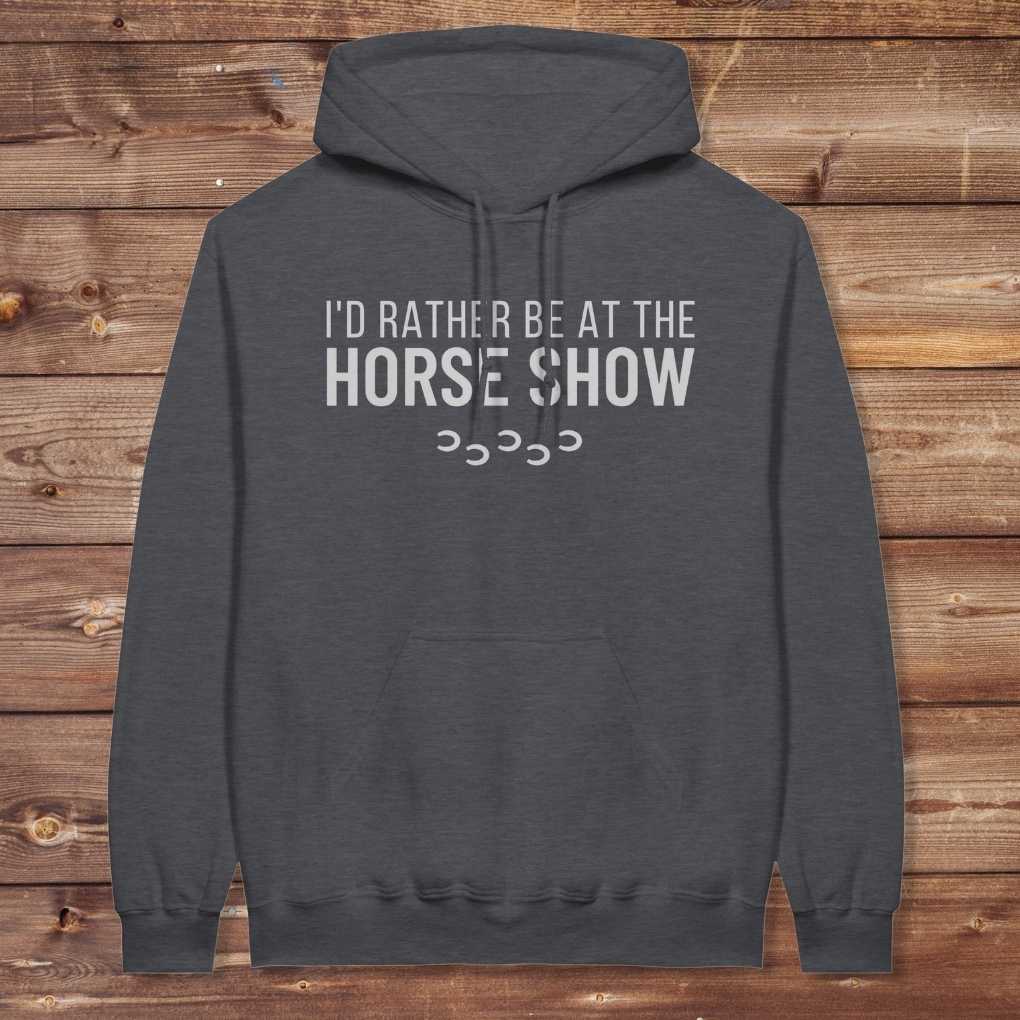 Dark grey  I'd Rather be at the Horse Show Hoodie for Horse Lovers, Trail Riding Hoodie. Perfect for gifts.