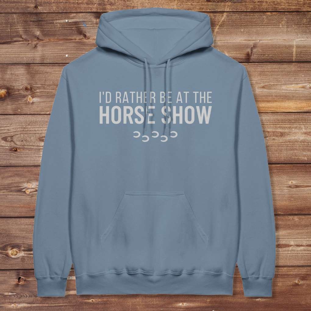 Blue  I'd Rather be at the Horse Show Hoodie for Horse Lovers, Trail Riding Hoodie. Perfect for gifts.