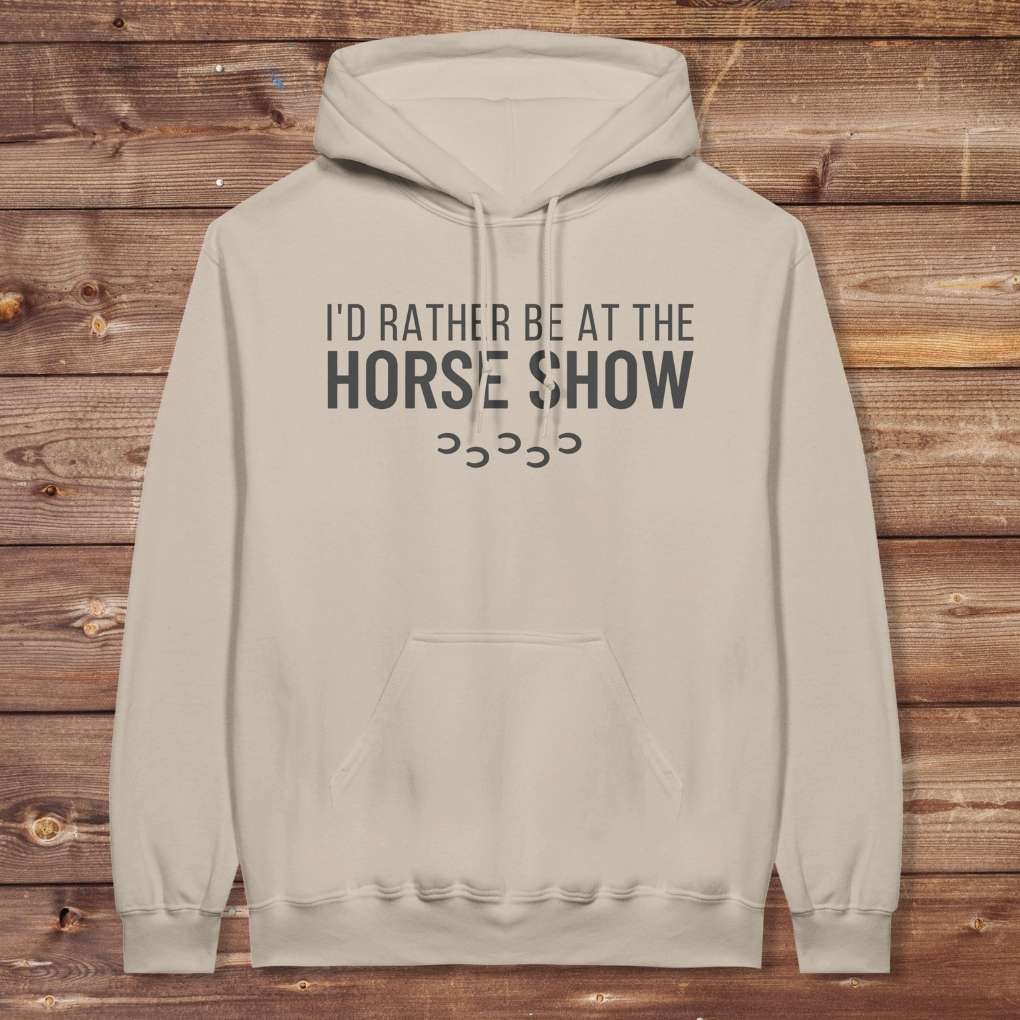 Beige  I'd Rather be at the Horse Show Hoodie for Horse Lovers, Trail Riding Hoodie. Perfect for gifts.