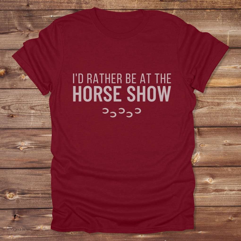 Red I'd Rather be at the Horse Show T-Shirt for Horse Riders, Trail Riding Tee