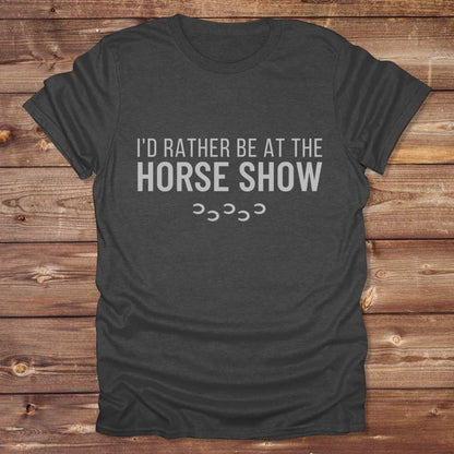 Dark grey I'd Rather be at the Horse Show T-Shirt for Horse Riders, Trail Riding Tee