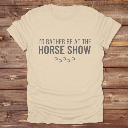 Beige I'd Rather be at the Horse Show T-Shirt for Horse Riders, Trail Riding Tee