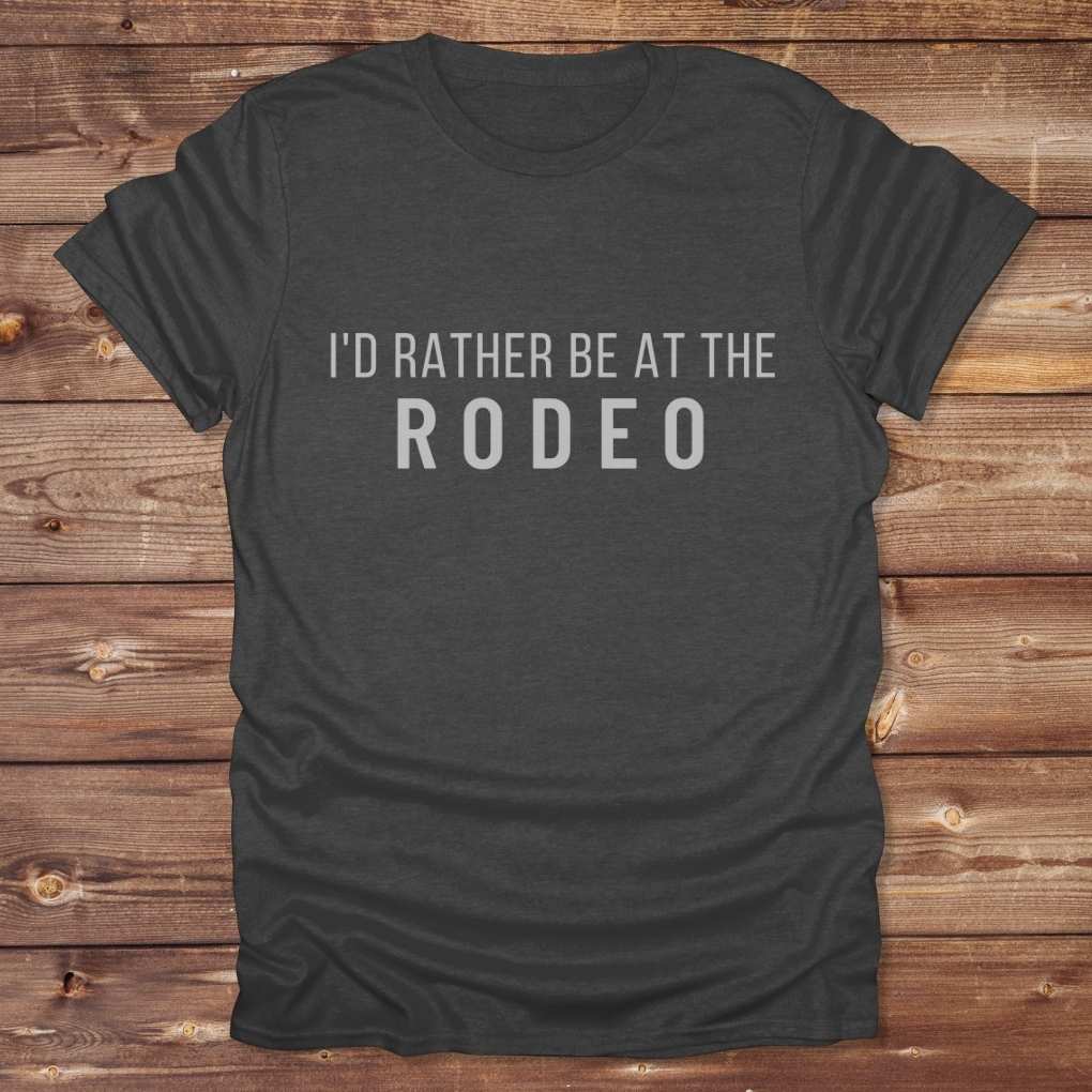 Gray I'd Rather be at the Rodeo T-Shirt for Horse Lovers, Trail Riding Tee Barn Wear perfect for a gift