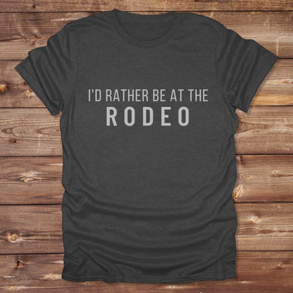 Gray I'd Rather be at the Rodeo T-Shirt for Horse Lovers, Trail Riding Tee Barn Wear perfect for a gift