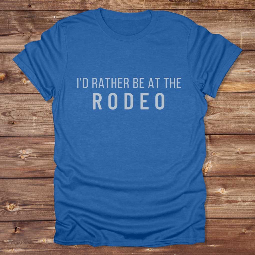 Blue I'd Rather be at the Rodeo T-Shirt for Horse Lovers, Trail Riding Tee Barn Wear perfect for a gift