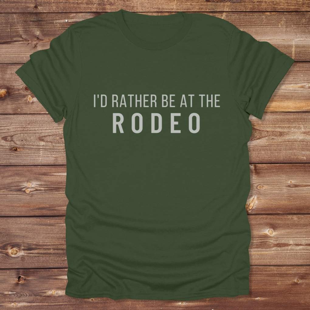 Green I'd Rather be at the Rodeo T-Shirt for Horse Lovers, Trail Riding Tee Barn Wear perfect for a gift
