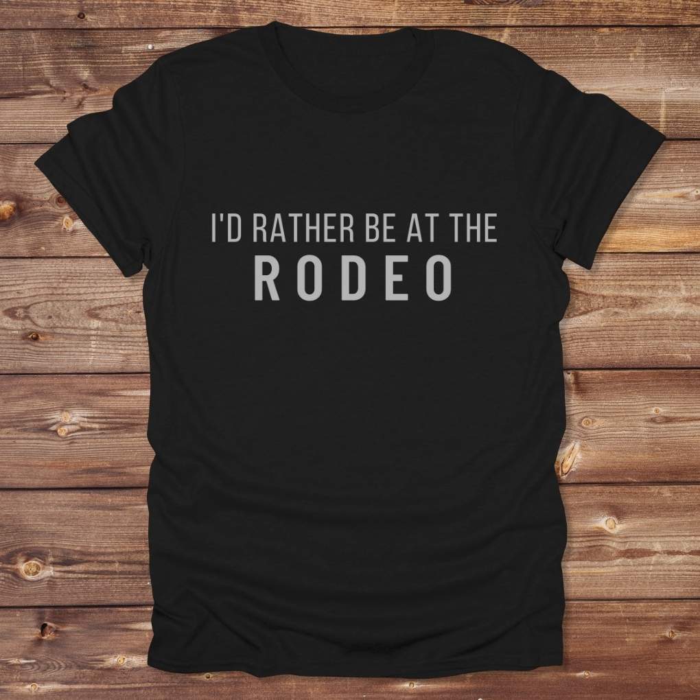Black I'd Rather be at the Rodeo T-Shirt for Horse Lovers, Trail Riding Tee Barn Wear perfect for a gift