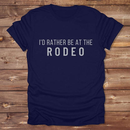 Navy Blue I'd Rather be at the Rodeo T-Shirt for Horse Lovers, Trail Riding Tee Barn Wear perfect for a gift