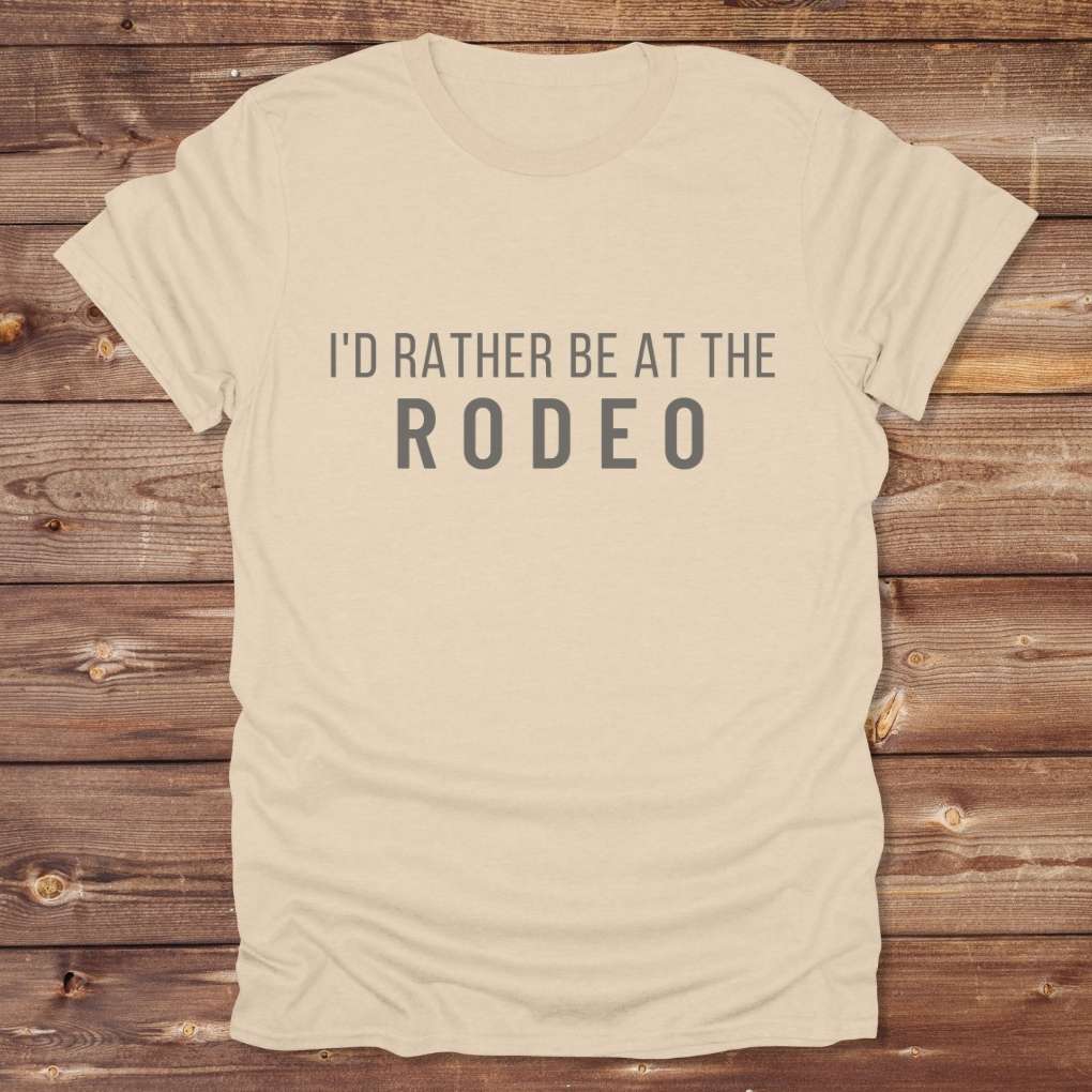 Beige I'd Rather be at the Rodeo T-Shirt for Horse Lovers, Trail Riding Tee Barn Wear perfect for a gift