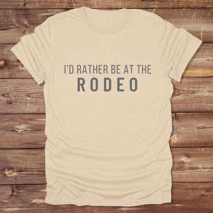 Beige I'd Rather be at the Rodeo T-Shirt for Horse Lovers, Trail Riding Tee Barn Wear perfect for a gift