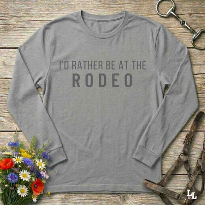 gray I'd Rather be a the Rodeo Long Sleeve Tee for Horse Riders, Equestrian Apparel. Perfect gift for horse people.