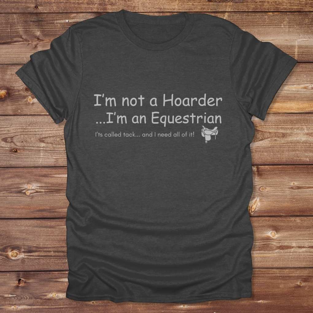 Dark Gray I'm not a Hoarder T-Shirt for Horse Lovers, Equestrian Tee Barn Wear