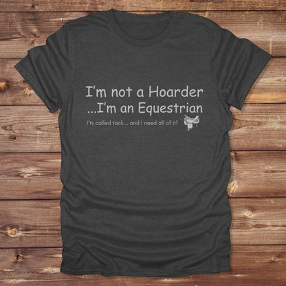 Dark Gray I'm not a Hoarder T-Shirt for Horse Lovers, Equestrian Tee Barn Wear