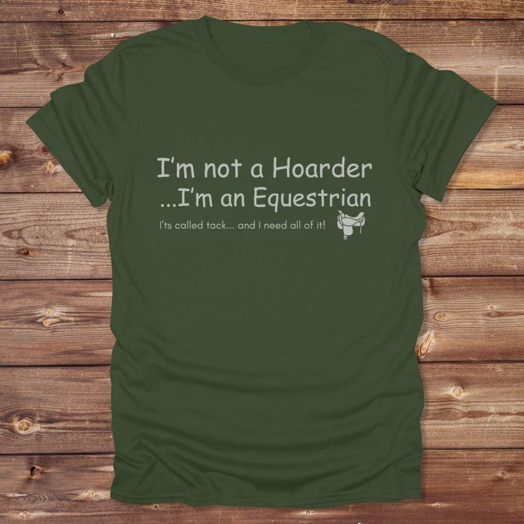 Green I'm not a Hoarder T-Shirt for Horse Lovers, Equestrian Tee Barn Wear