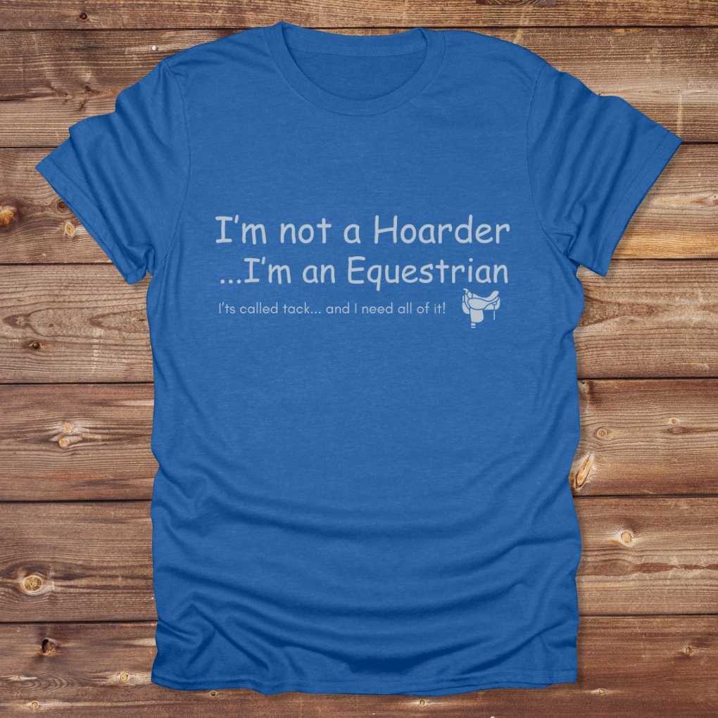 Blue I'm not a Hoarder T-Shirt for Horse Lovers, Equestrian Tee Barn Wear