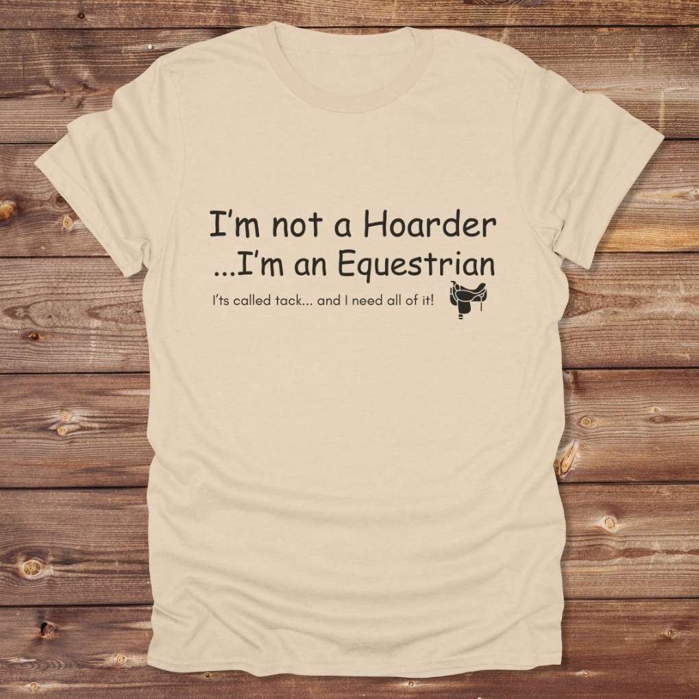 Beige I'm not a Hoarder T-Shirt for Horse Lovers, Equestrian Tee Barn Wear