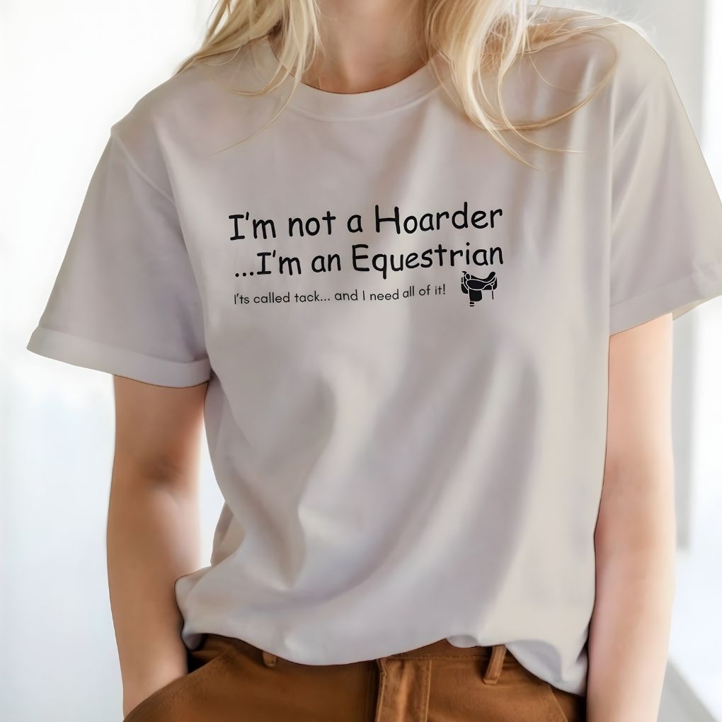 Person wearing a white t-shirt with humorous equestrian text design. I'm not a Hoarder T-Shirt for Horse Lovers, Equestrian Tee Barn Wear