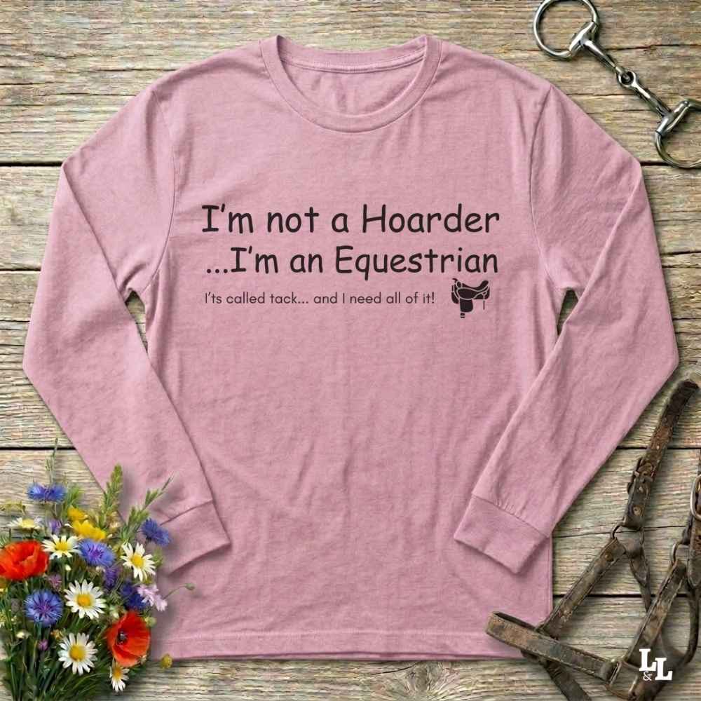 pink  I'm Not a Hoarder Long Sleeve Tee for Horse Lovers, Riding Tee Bar Wear