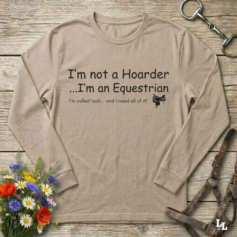 beige  I'm Not a Hoarder Long Sleeve Tee for Horse Lovers, Riding Tee Bar Wear