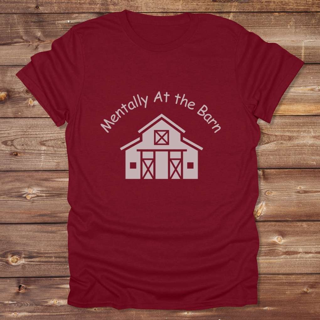 Red Mentally at the Barn T-Shirt for Horse Lovers, Riding Tee Barn Wear Tee