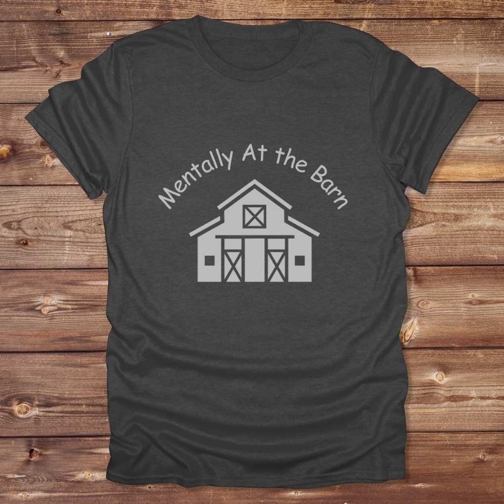 Dark Grey Mentally at the Barn T-Shirt for Horse Lovers, Riding Tee Barn Wear Tee