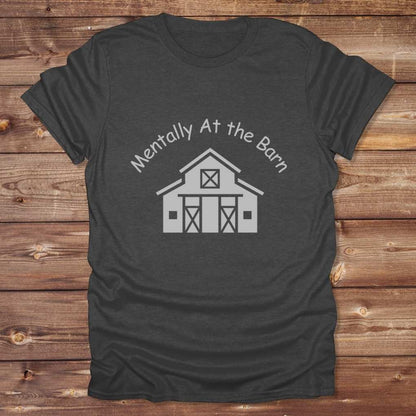 Dark Grey Mentally at the Barn T-Shirt for Horse Lovers, Riding Tee Barn Wear Tee