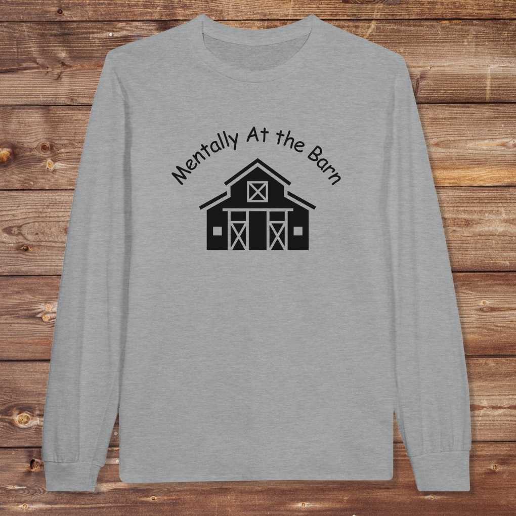 Gray Mentally at the Barn Long Sleeve Tee for Horse Lovers, Riding Tee, Barn Wear