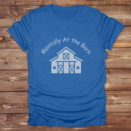 Blue Mentally at the Barn T-Shirt for Horse Lovers, Riding Tee Barn Wear Tee