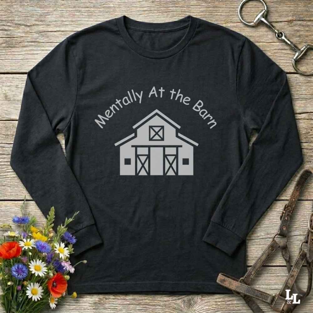 black  Mentally at the Barn Long Sleeve Tee for Horse Lovers, Riding Tee, Barn Wear