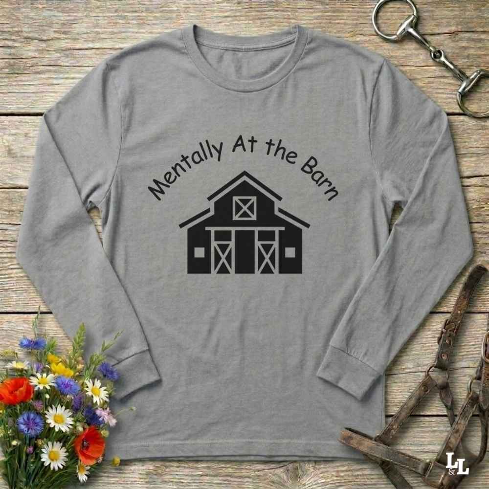 gray  Mentally at the Barn Long Sleeve Tee for Horse Lovers, Riding Tee, Barn Wear