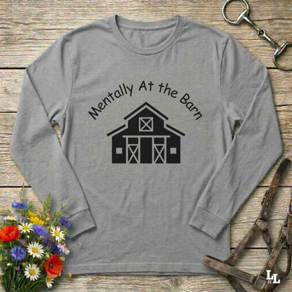 gray  Mentally at the Barn Long Sleeve Tee for Horse Lovers, Riding Tee, Barn Wear