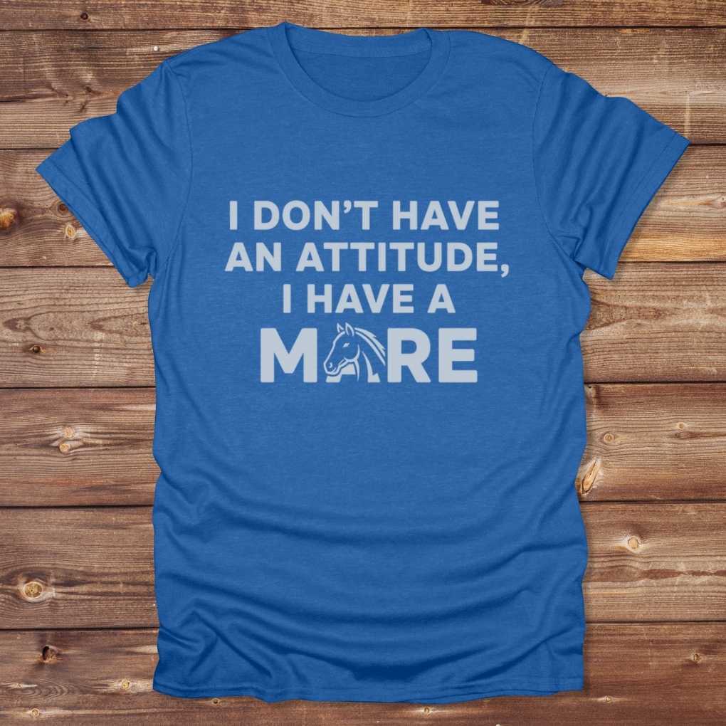 Blue I Don't have an Attitude T-Shirt for Horse Lovers, Barn Wear Tee, Trail Riding Tee