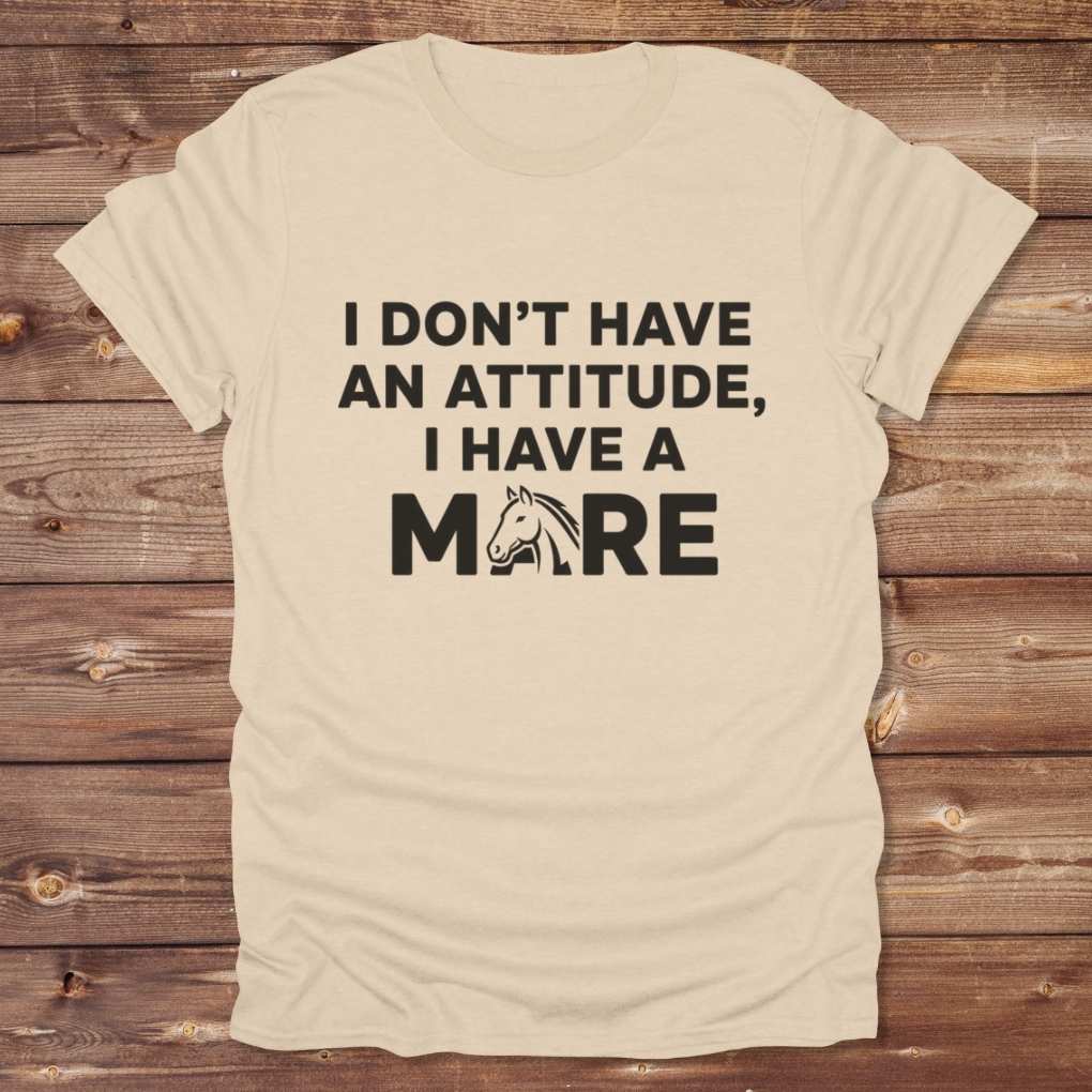 Beige I Don't have an Attitude T-Shirt for Horse Lovers, Barn Wear Tee, Trail Riding Tee