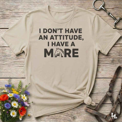 I Don't Have an Attitude T-Shirt