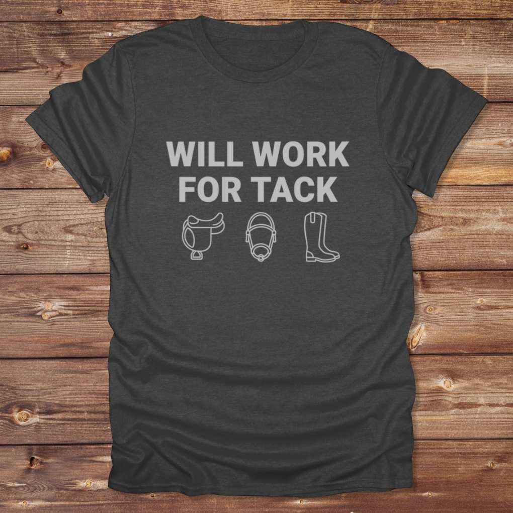 Dark Grey Will Work for Tack T-Shirt Trail Riding Tee for Horse Riders, Equestrian Apparel