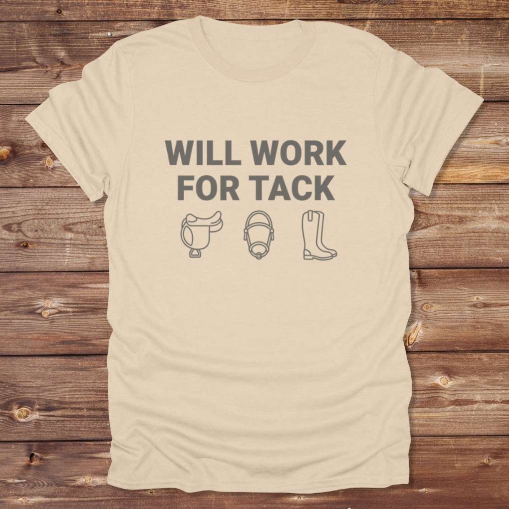 Beige Will Work for Tack T-Shirt Trail Riding Tee for Horse Riders, Equestrian Apparel