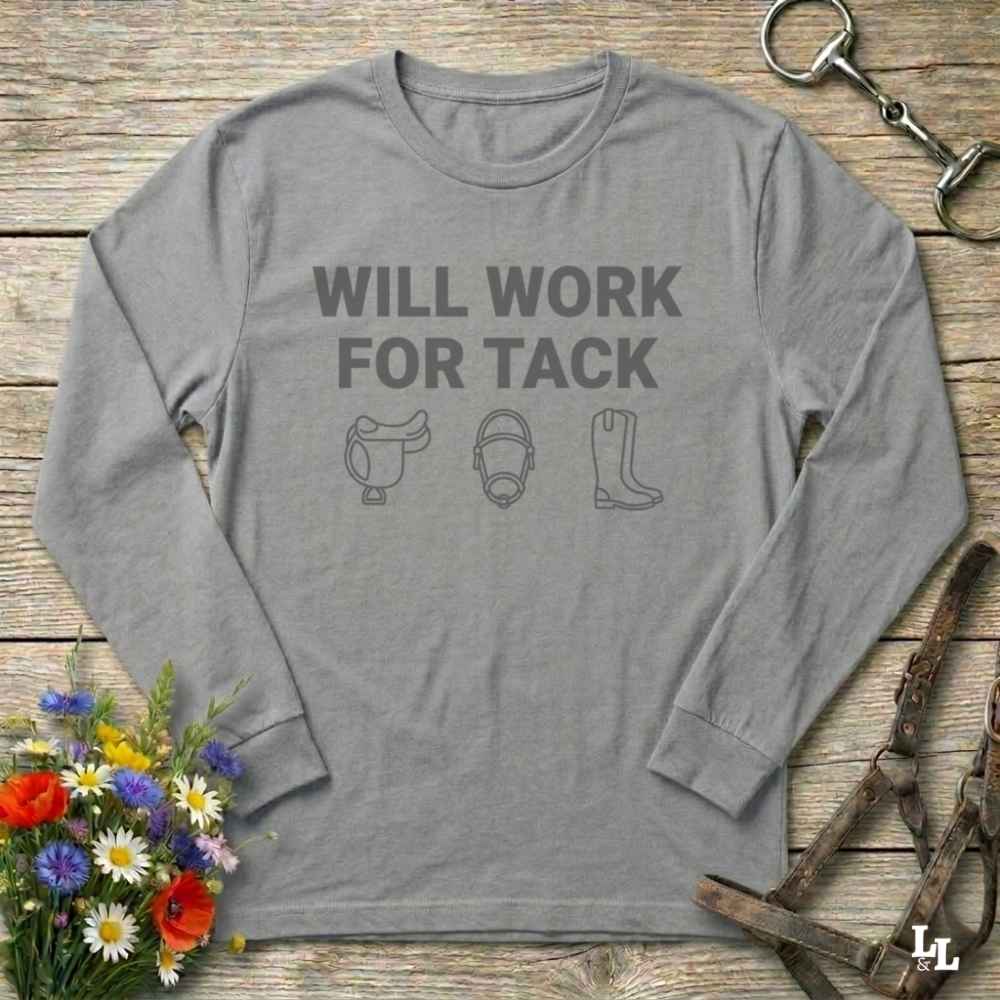 gray Will Work for Tack Long Sleeve Tee for Horse Riders, Trail Riding for Horse Lovers