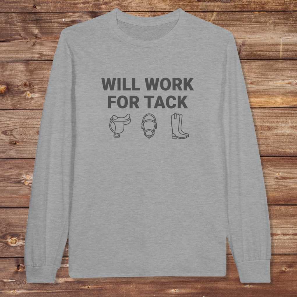 Gray Will Work for Tack Long Sleeve Tee for Horse Riders, Trail Riding for Horse Lovers